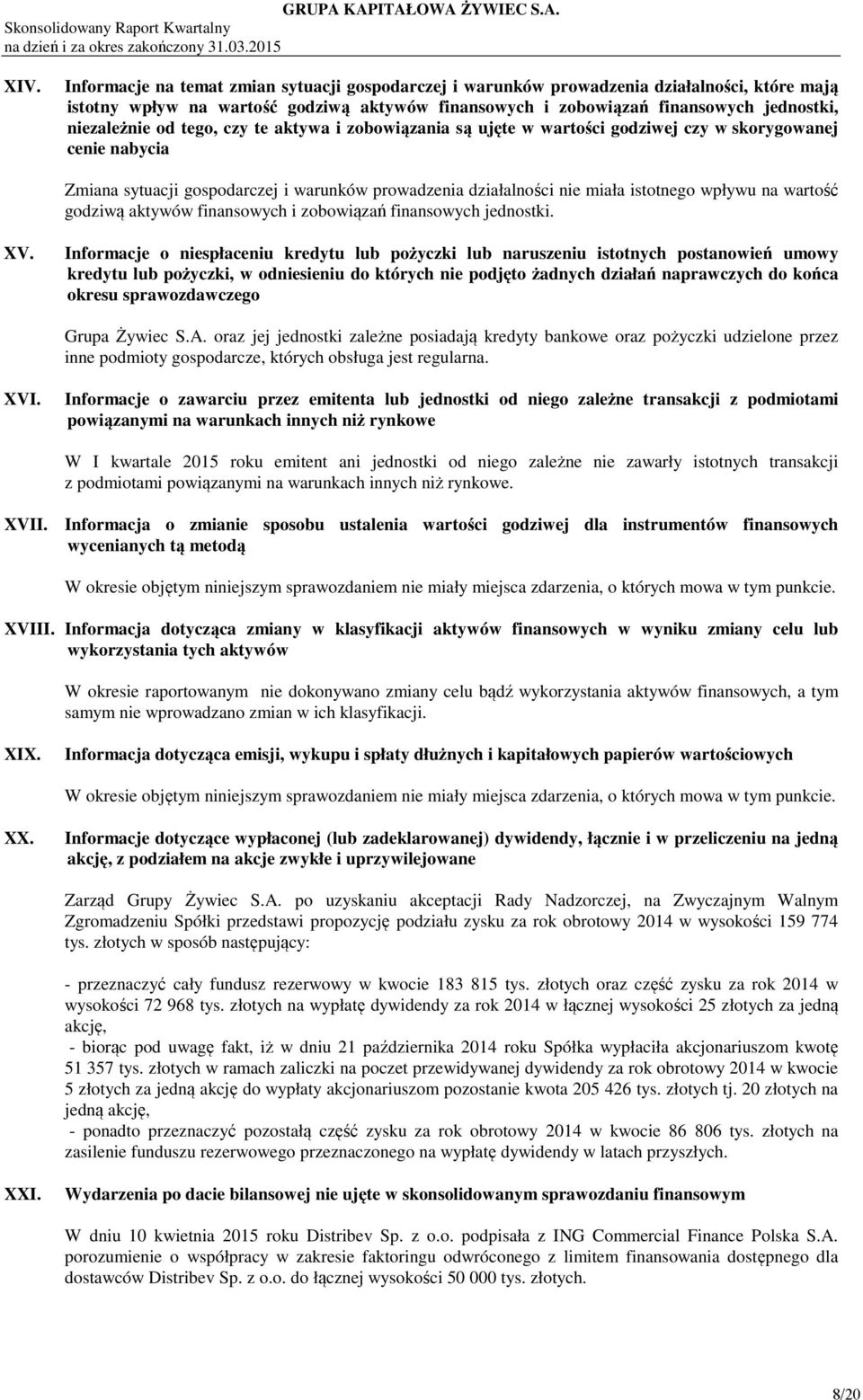 wpływu na wartość godziwą aktywów finansowych i zobowiązań finansowych jednostki. XV.