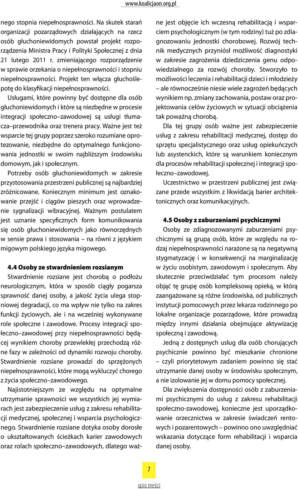 zmieniającego rozporządzenie w sprawie orzekania o niepełnosprawności i stopniu niepełnosprawności. Projekt ten włącza głuchoślepotę do klasyfikacji niepełnosprawności.