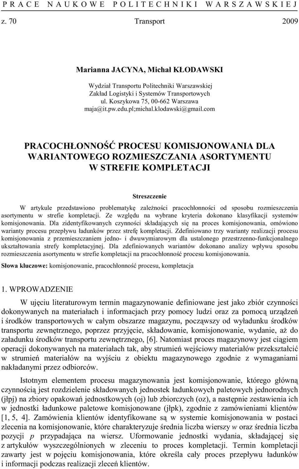 com PRACOCHŁONNO PROCESU KOMISJONOWANIA DLA WARIANTOWEGO ROZMIESZCZANIA ASORTYMENTU W STREFIE KOMPLETACJI Streszczenie W artykule przedstawiono problematyk zale no ci pracochłonno ci od sposobu