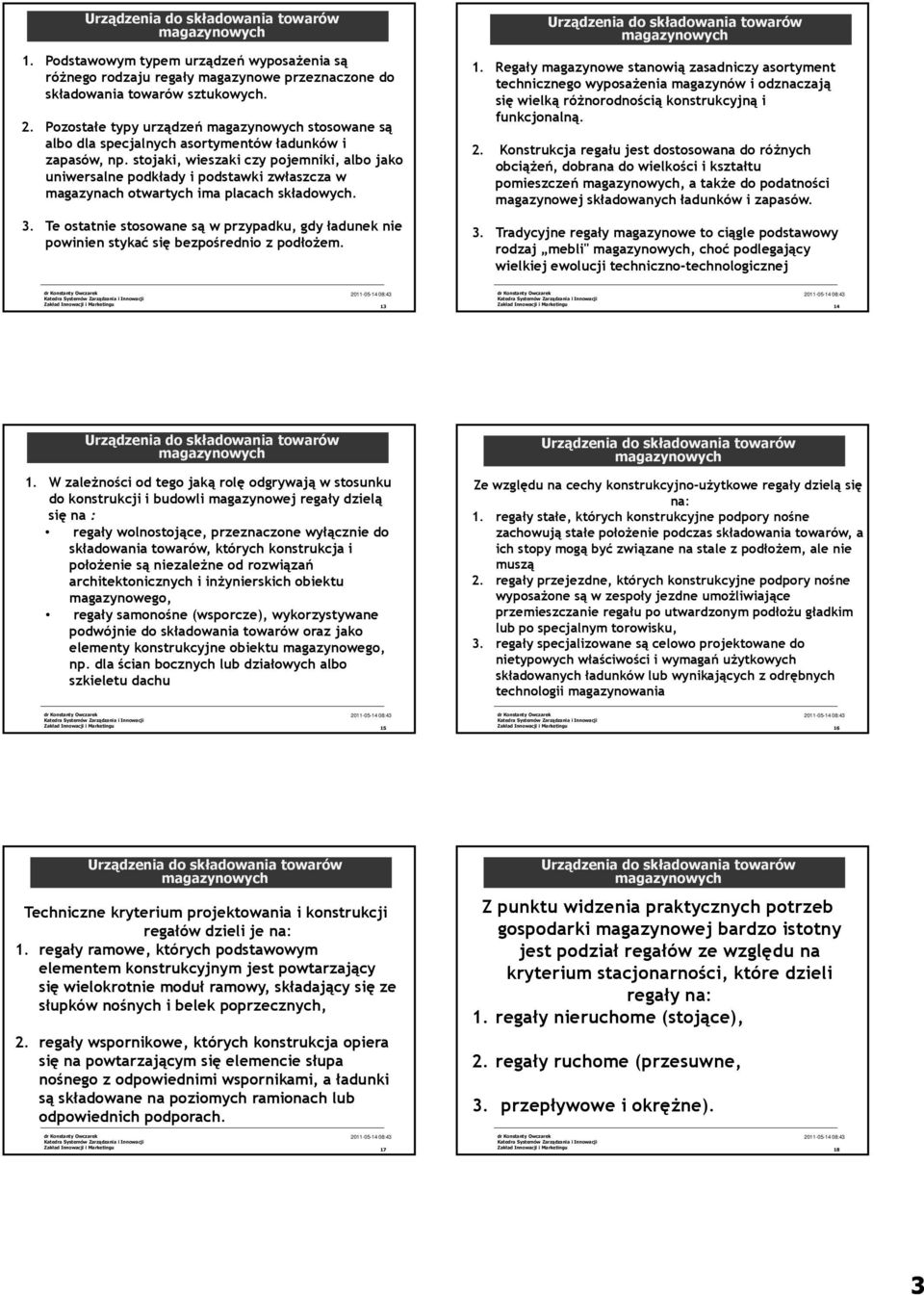 stojaki, wieszaki czy pojemniki, albo jako uniwersalne podkłady i podstawki zwłaszcza w magazynach otwartych ima placach składowych. 3.