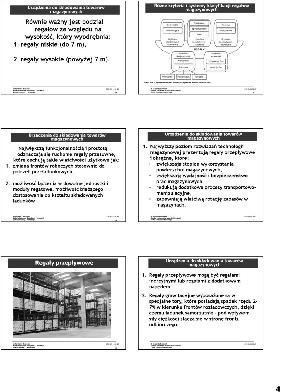 możliwość łączenia w dowolne jednostki i moduły regatowe, możliwość bieżącego dostosowania do kształtu składowanych ładunków 1.