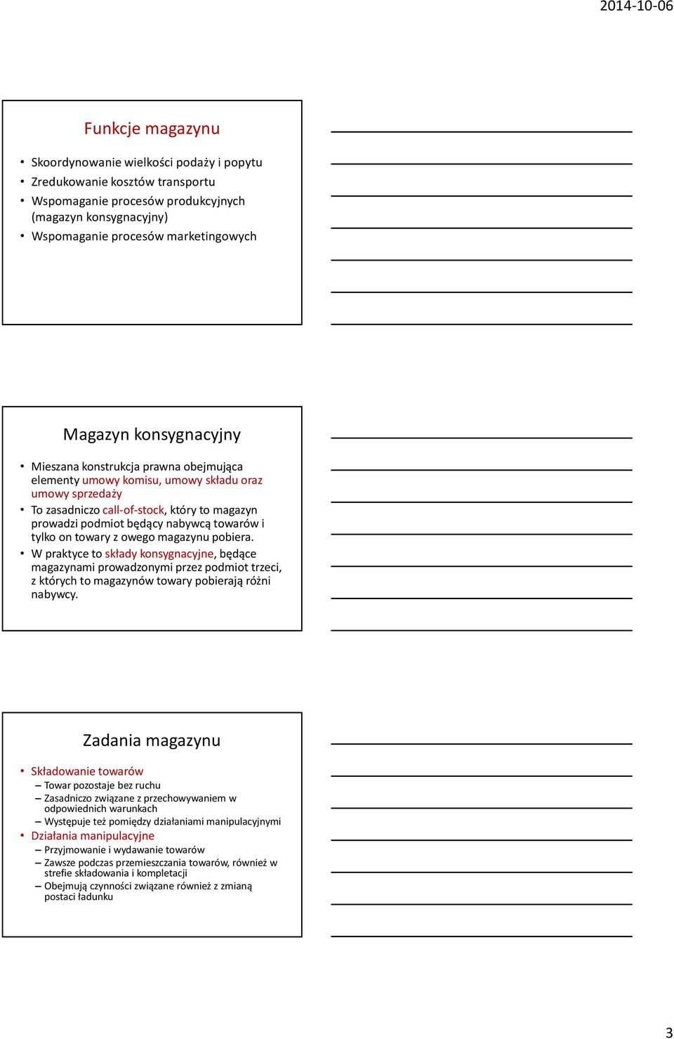 tylko on towary z owego magazynu pobiera. W praktyce to składy konsygnacyjne, będące magazynami prowadzonymi przez podmiot trzeci, z których to magazynów towary pobierają różni nabywcy.