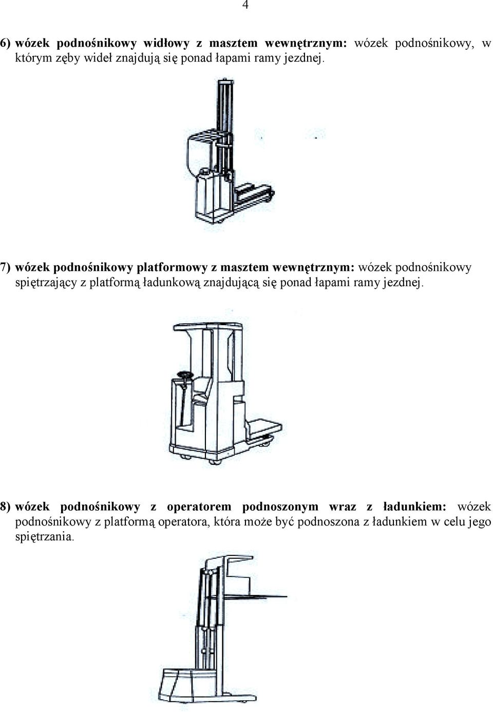 7) wózek podnośnikowy platformowy z masztem wewnętrznym: wózek podnośnikowy spiętrzający z platformą ładunkową