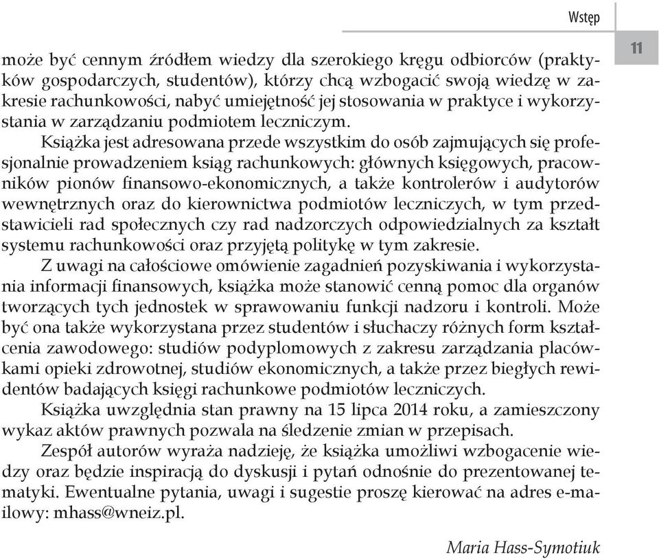 Książka jest adresowana przede wszystkim do osób zajmujących się profesjonalnie prowadzeniem ksiąg rachunkowych: głównych księgowych, pracowników pionów finansowo-ekonomicznych, a także kontrolerów i