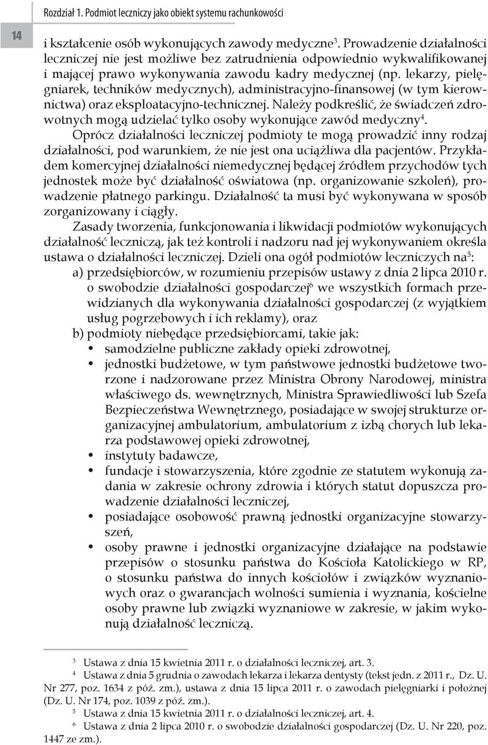 lekarzy, pielęgniarek, techników medycznych), administracyjno-finansowej (w tym kierownictwa) oraz eksploatacyjno-technicznej.