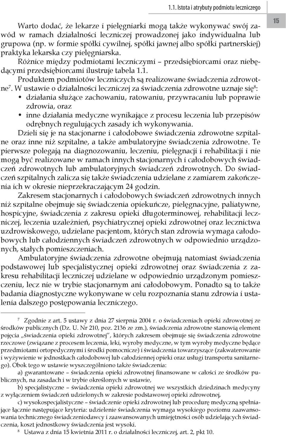 Różnice między podmiotami leczniczymi przedsiębiorcami oraz niebędącymi przedsiębiorcami ilustruje tabela 1.1. Produktem podmiotów leczniczych są realizowane świadczenia zdrowotne 7.