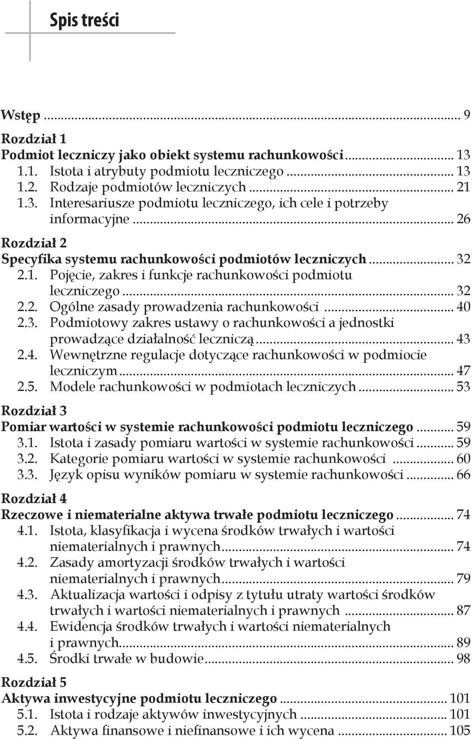 3. Podmiotowy zakres ustawy o rachunkowości a jednostki prowadzące działalność leczniczą... 43 2.4. Wewnętrzne regulacje dotyczące rachunkowości w podmiocie leczniczym... 47 2.5.