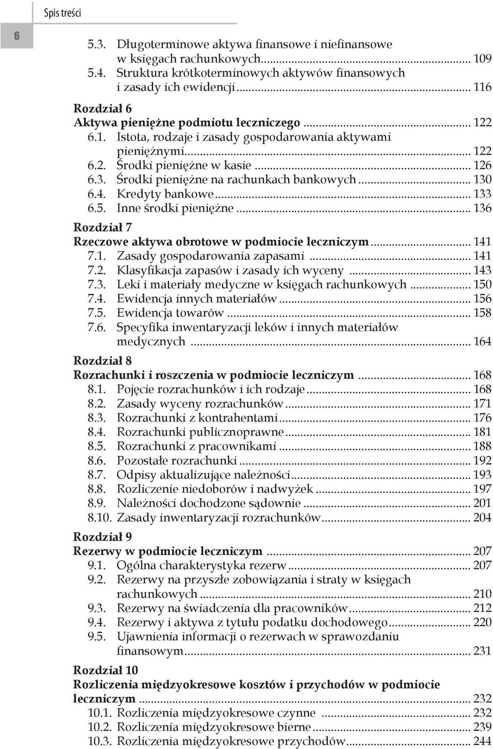 Środki pieniężne na rachunkach bankowych... 130 6.4. Kredyty bankowe... 133 6.5. Inne środki pieniężne... 136 Rozdział 7 Rzeczowe aktywa obrotowe w podmiocie leczniczym... 141 7.1. Zasady gospodarowania zapasami.