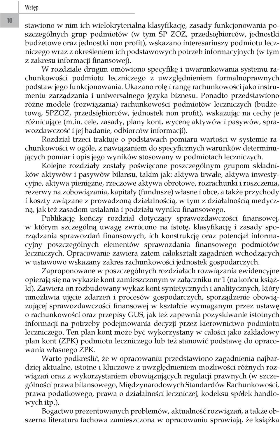 W rozdziale drugim omówiono specyfikę i uwarunkowania systemu rachunkowości podmiotu leczniczego z uwzględnieniem formalnoprawnych podstaw jego funkcjonowania.