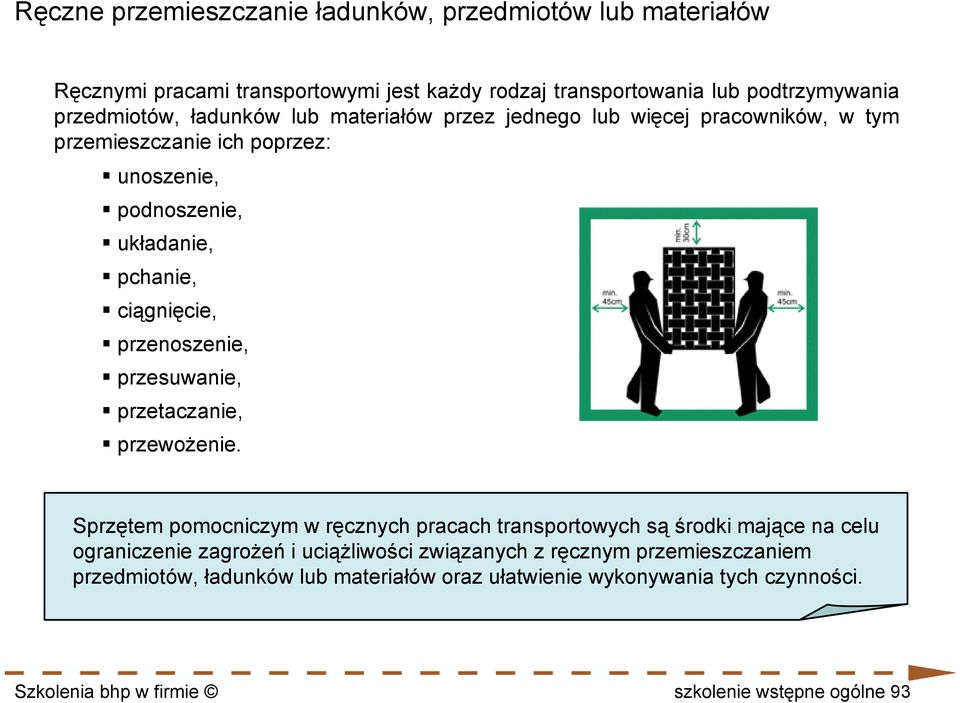 przenoszenie, przesuwanie, przetaczanie, przewożenie.