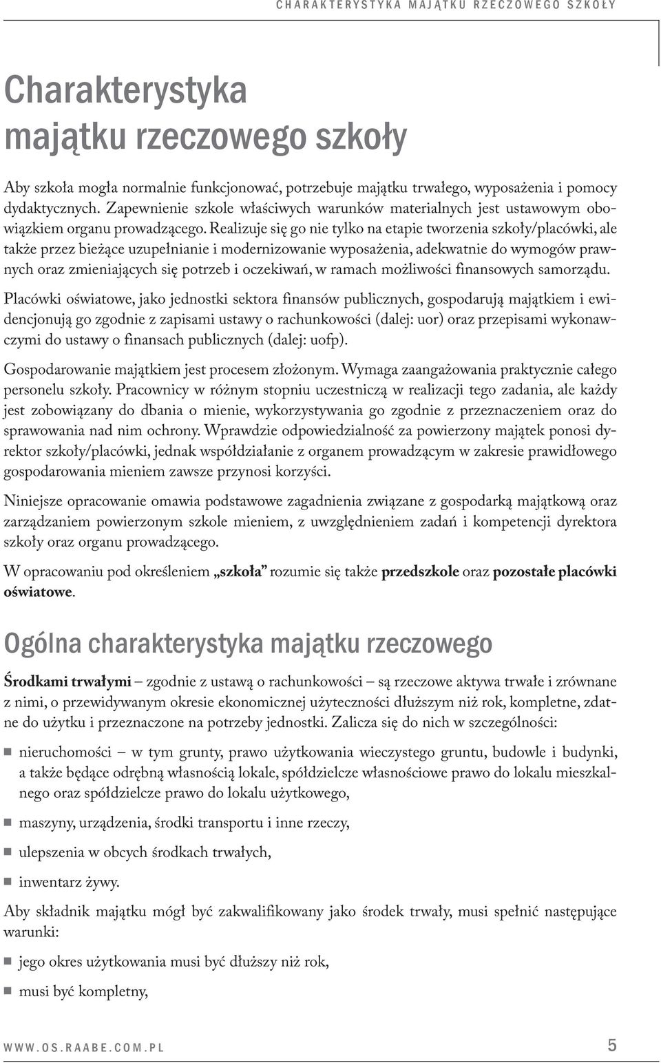 Realizuje się go nie tylko na etapie tworzenia szkoły/placówki, ale także przez bieżące uzupełnianie i modernizowanie wyposażenia, adekwatnie do wymogów prawnych oraz zmieniających się potrzeb i