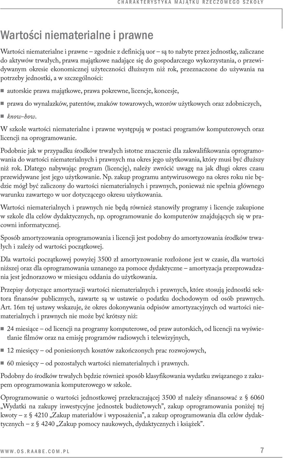 prawa majątkowe, prawa pokrewne, licencje, koncesje, prawa do wynalazków, patentów, znaków towarowych, wzorów użytkowych oraz zdobniczych, know-how.