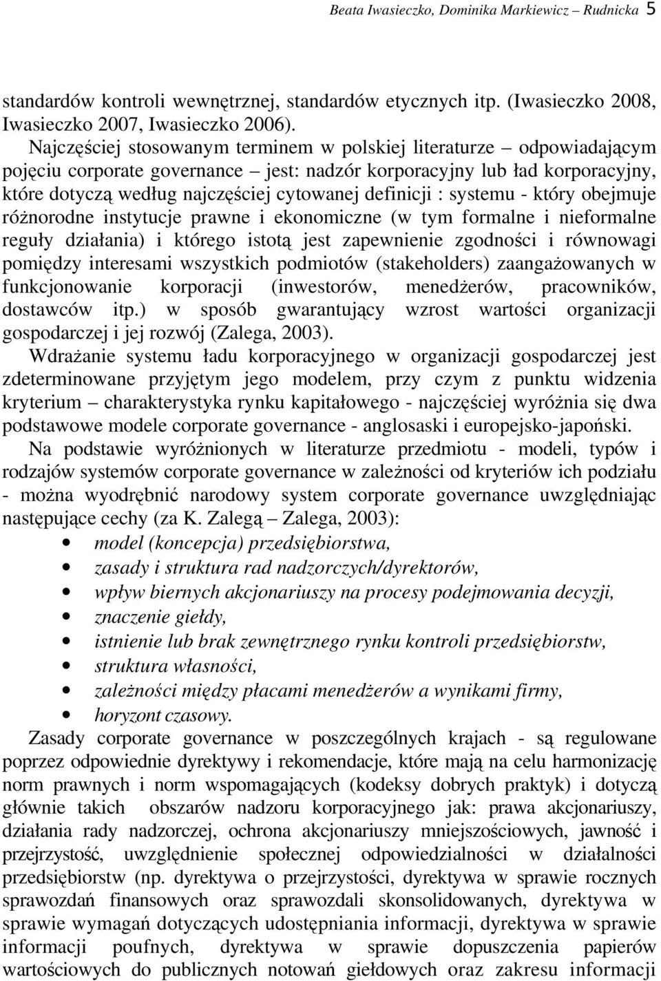 : systemu - który obejmuje różnorodne instytucje prawne i ekonomiczne (w tym formalne i nieformalne reguły działania) i którego istotą jest zapewnienie zgodności i równowagi pomiędzy interesami
