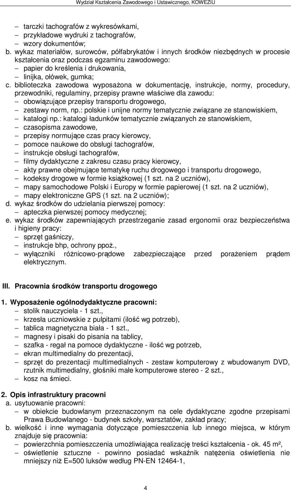 biblioteczka zawodowa wyposażona w dokumentację, instrukcje, normy, procedury, obowiązujące przepisy transportu drogowego, zestawy norm, np.