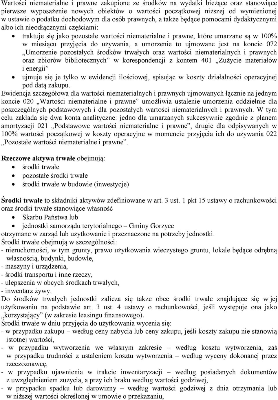 przyjęcia do używania, a umorzenie to ujmowane jest na koncie 072 Umorzenie pozostałych środków trwałych oraz wartości niematerialnych i prawnych oraz zbiorów bibliotecznych w korespondencji z kontem