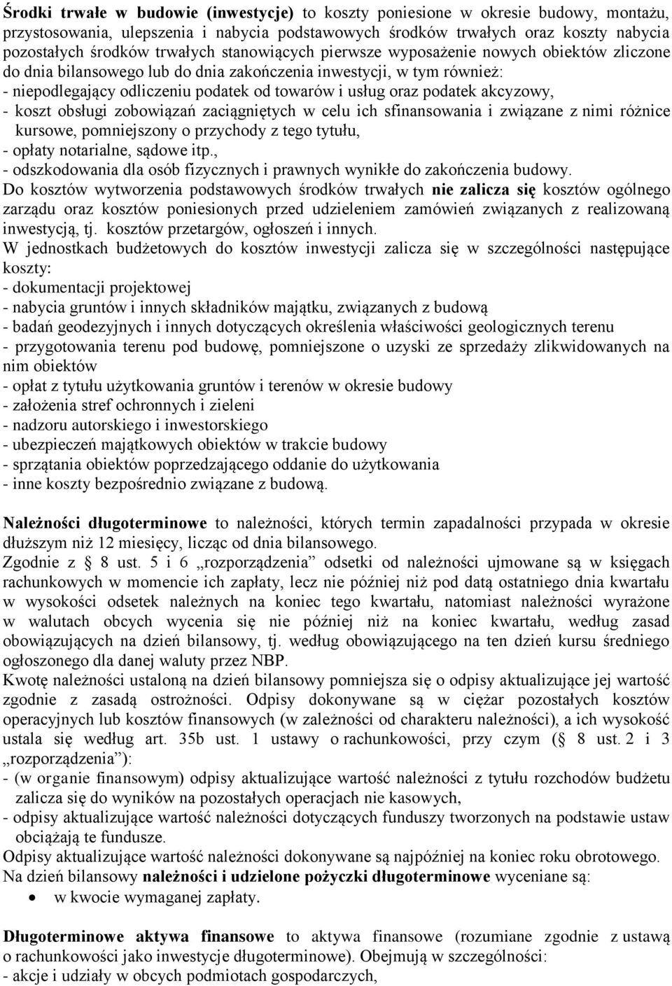 podatek akcyzowy, - koszt obsługi zobowiązań zaciągniętych w celu ich sfinansowania i związane z nimi różnice kursowe, pomniejszony o przychody z tego tytułu, - opłaty notarialne, sądowe itp.