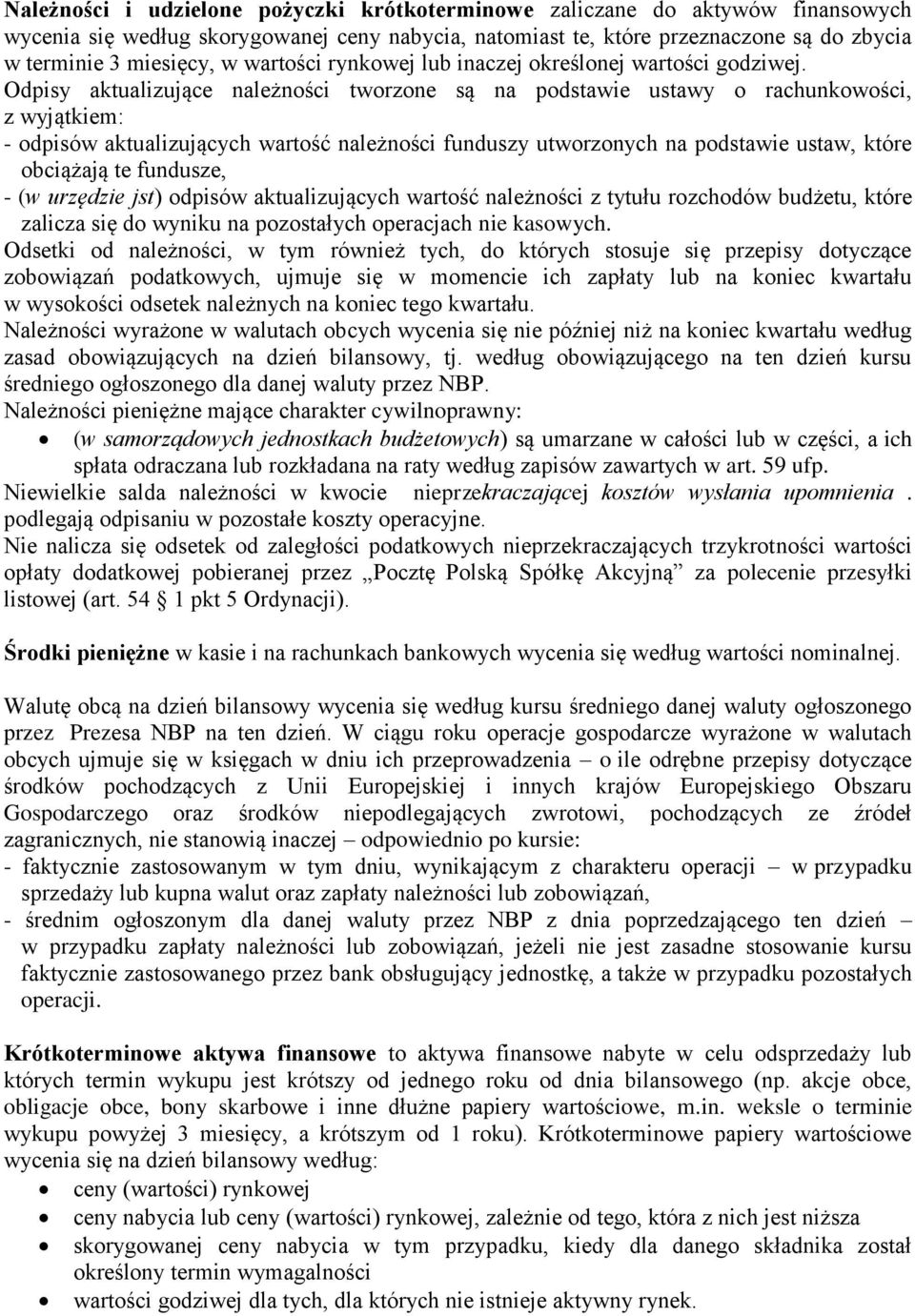 Odpisy aktualizujące należności tworzone są na podstawie ustawy o rachunkowości, z wyjątkiem: - odpisów aktualizujących wartość należności funduszy utworzonych na podstawie ustaw, które obciążają te