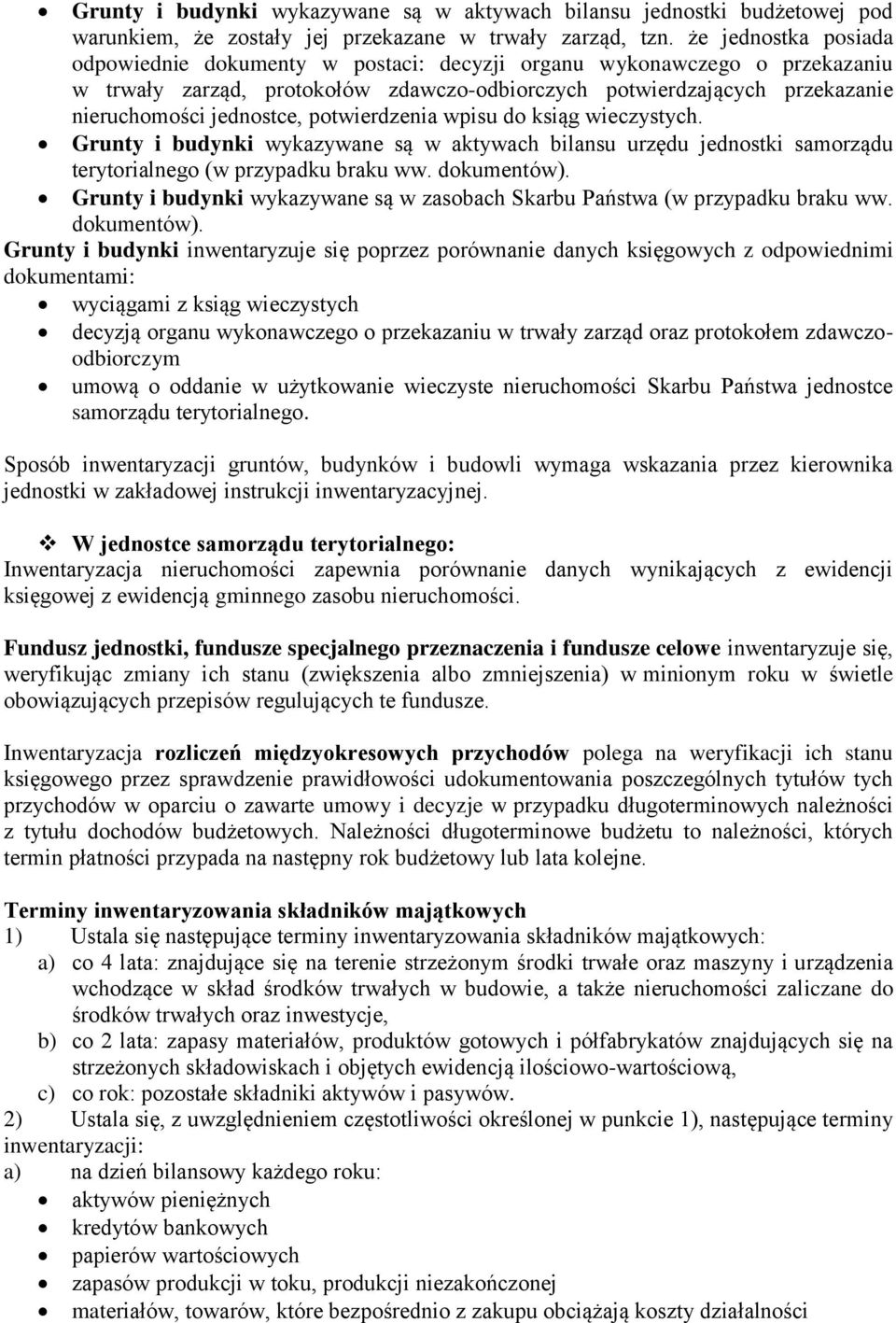 potwierdzenia wpisu do ksiąg wieczystych. Grunty i budynki wykazywane są w aktywach bilansu urzędu jednostki samorządu terytorialnego (w przypadku braku ww. dokumentów).