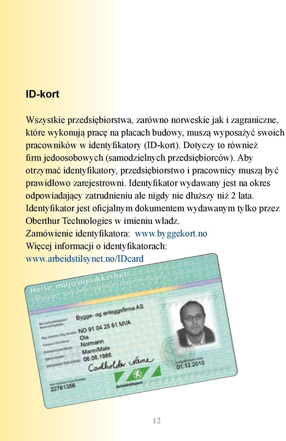 Aby otrzymać identyfikatory, przedsiębiorstwo i pracownicy muszą być prawidłowo zarejestrowni.