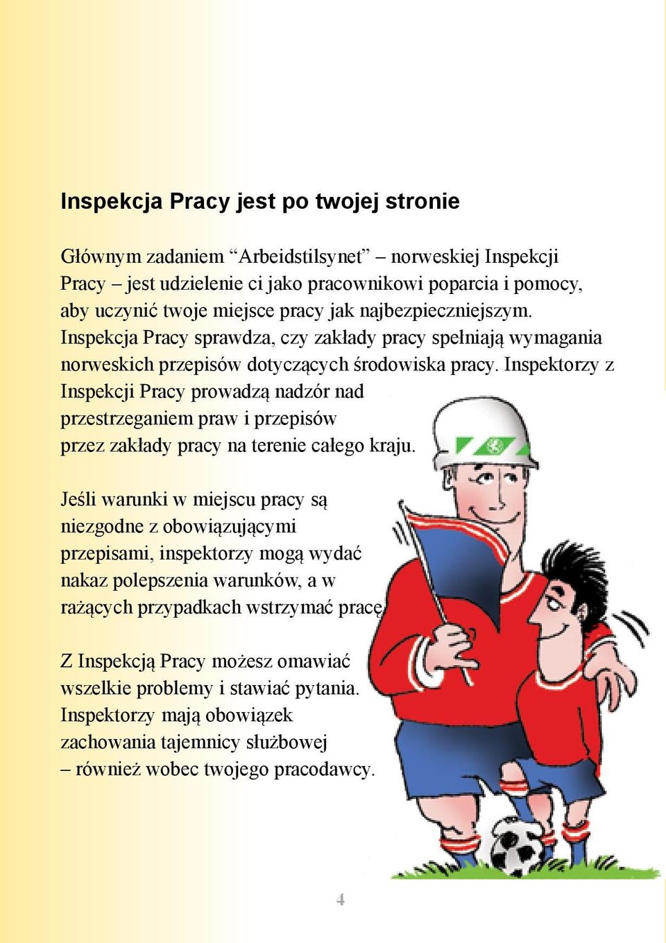 Inspektorzy z Inspekcji Pracy prowadzą nadzór nad przestrzeganiem praw i przepisów przez zakłady pracy na terenie całego kraju.