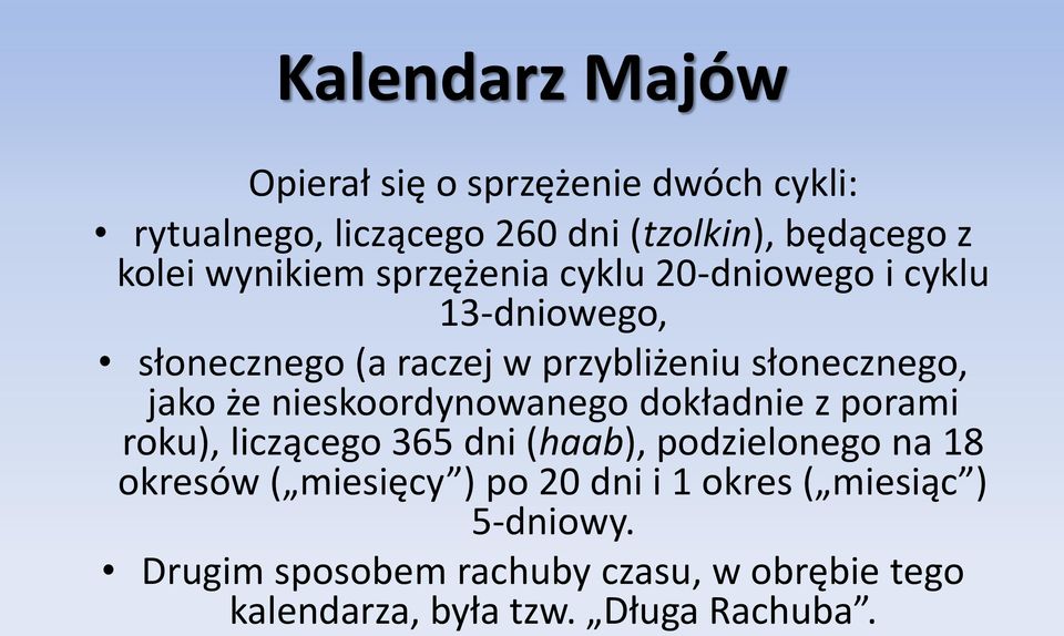 że nieskoordynowanego dokładnie z porami roku), liczącego 365 dni (haab), podzielonego na 18 okresów ( miesięcy )