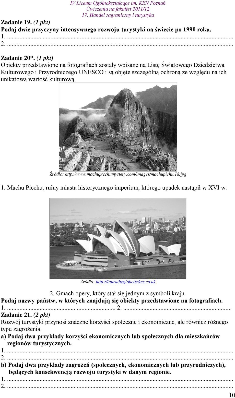 kulturową. Źródło: http://www.machupicchumystery.com/images/machupichu.18.jpg 1. Machu Picchu, ruiny miasta historycznego imperium, którego upadek nastąpił w XVI w. Źródło: http://lauratheglobetreker.