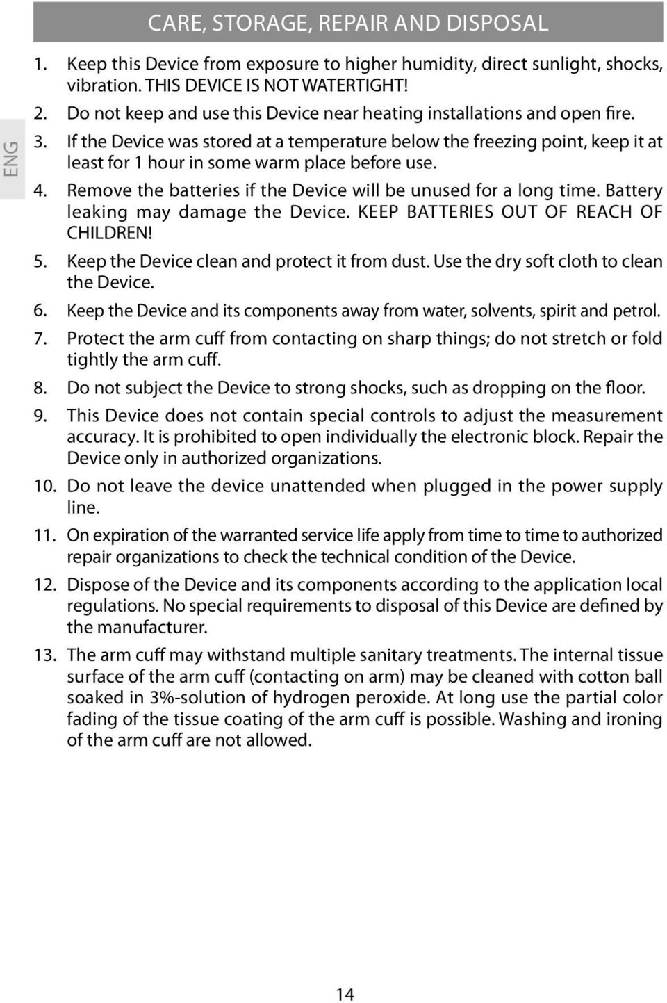 If the Device was stored at a temperature below the freezing point, keep it at least for 1 hour in some warm place before use. 4. Remove the batteries if the Device will be unused for a long time.