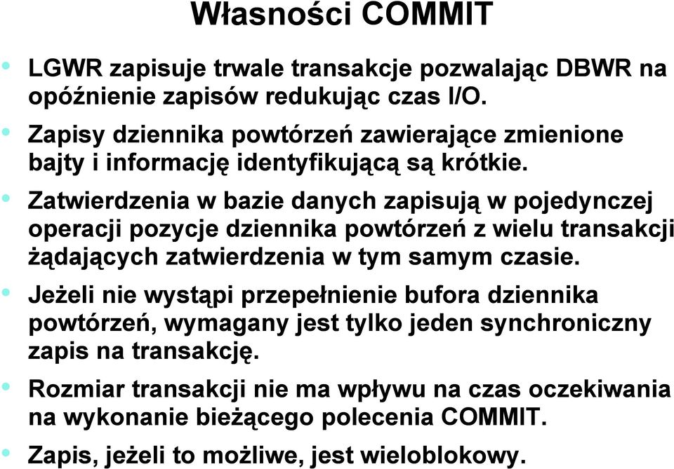 Zatwierdzenia w bazie danych zapisują w pojedynczej operacji pozycje dziennika powtórzeń z wielu transakcji żądających zatwierdzenia w tym samym czasie.