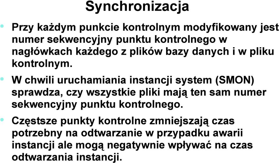 W chwili uruchamiania i instancji system (SMON) sprawdza, czy wszystkie pliki mają ten sam numer sekwencyjny