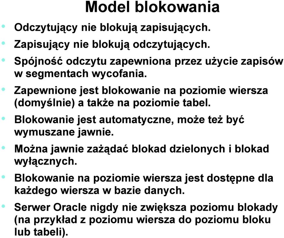 Zapewnione jest blokowanie na poziomie wiersza (domyślnie) a także na poziomie tabel.