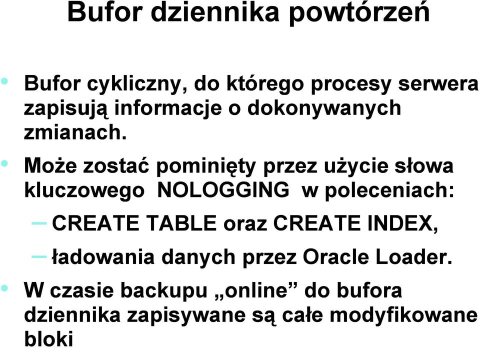 Może zostać pominięty przez użycie słowa kluczowego NOLOGGING w poleceniach: CREATE