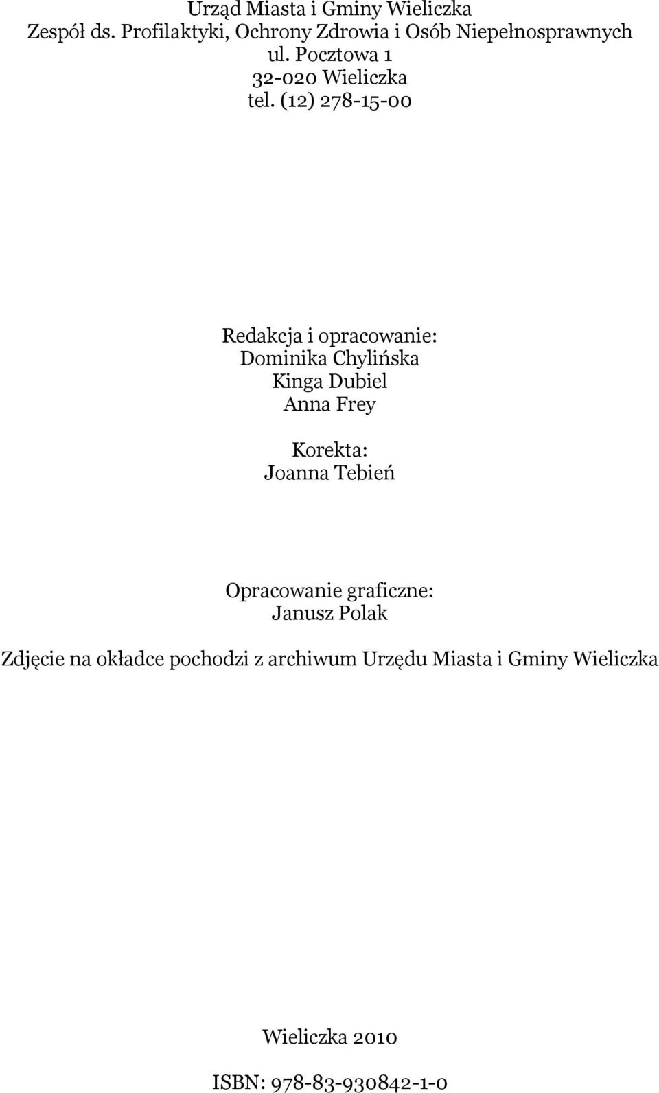 (12) 278-15-00 Redakcja i opracowanie: Dominika Chylińska Kinga Dubiel Anna Frey Korekta: