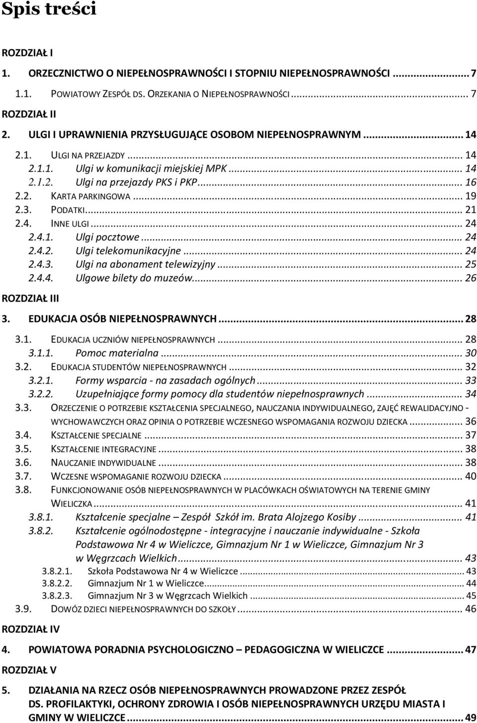 .. 19 2.3. PODATKI... 21 2.4. INNE ULGI... 24 2.4.1. Ulgi pocztowe... 24 2.4.2. Ulgi telekomunikacyjne... 24 2.4.3. Ulgi na abonament telewizyjny... 25 2.4.4. Ulgowe bilety do muzeów.