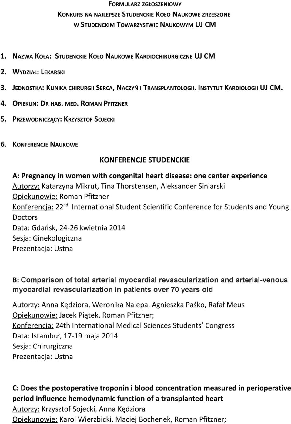 KONFERENCJE NAUKOWE KONFERENCJE STUDENCKIE A: Pregnancy in women with congenital heart disease: one center experience Autorzy: Katarzyna Mikrut, Tina Thorstensen, Aleksander Siniarski Opiekunowie: