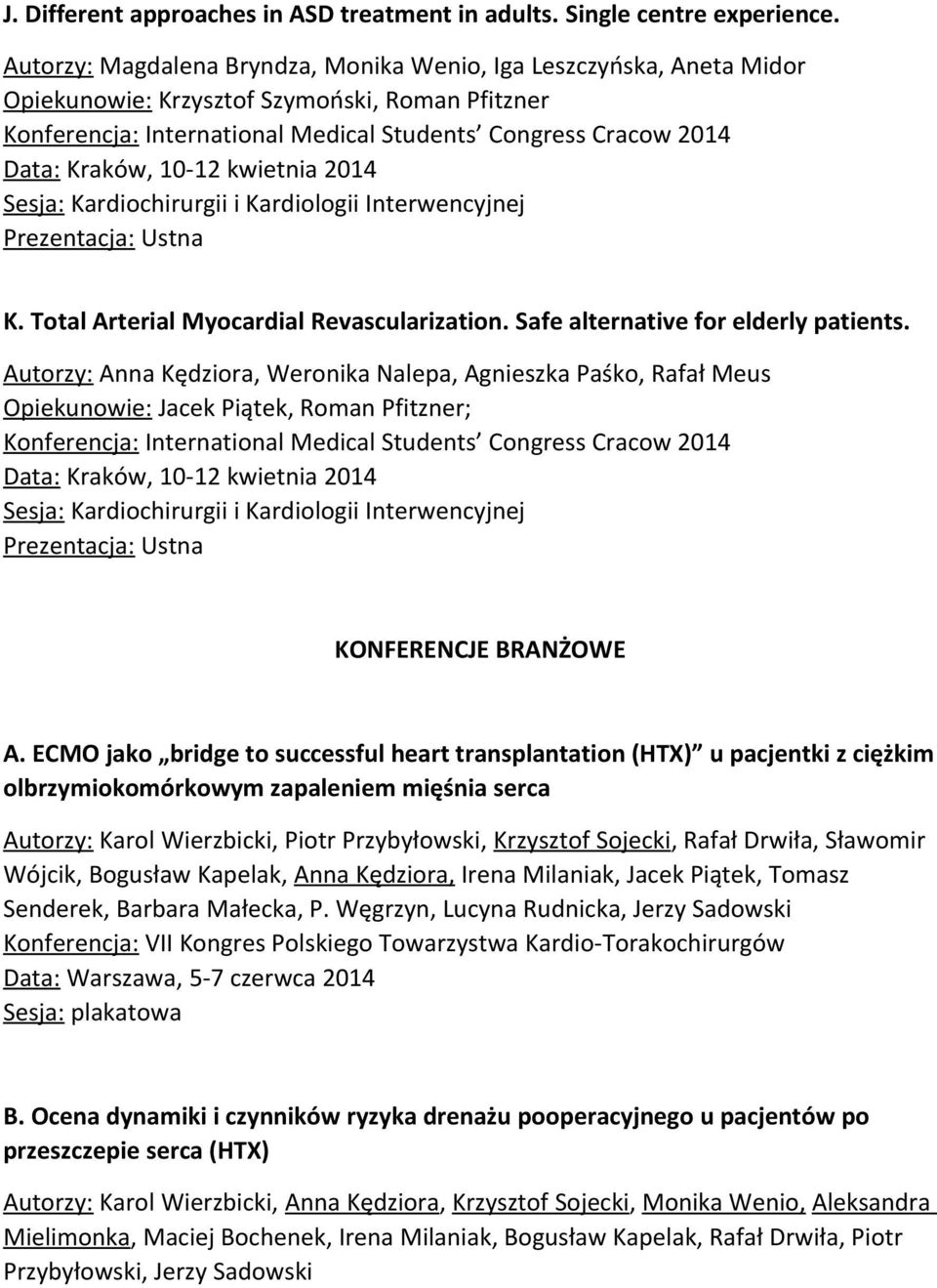 Autorzy: Anna Kędziora, Weronika Nalepa, Agnieszka Paśko, Rafał Meus Opiekunowie: Jacek Piątek, Roman Pfitzner; KONFERENCJE BRANŻOWE A.