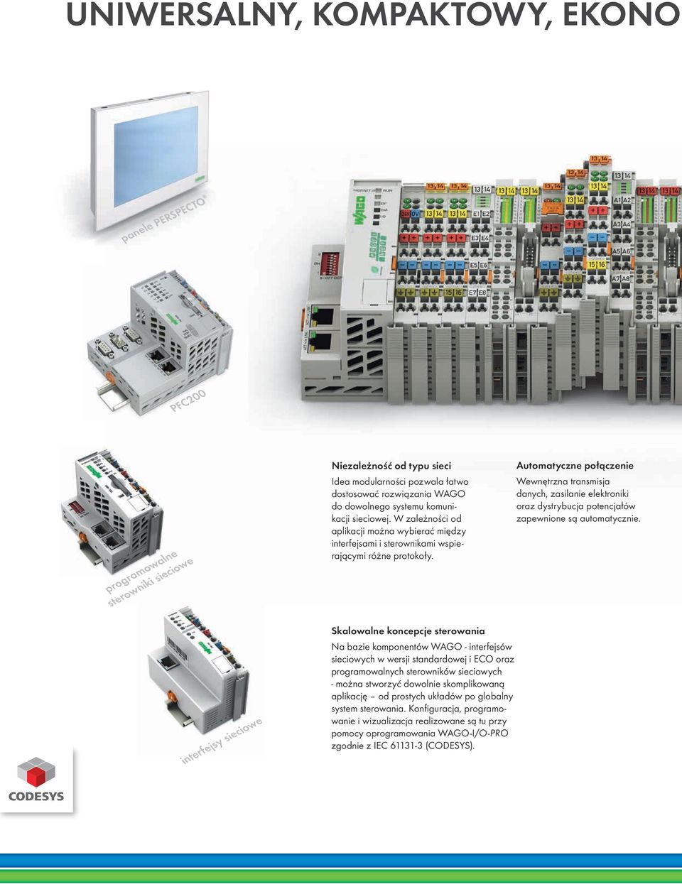Automatyczne połączenie Wewnętrzna transmisja danych, zasilanie elektroniki oraz dystrybucja potencjałów zapewnione są automatycznie.