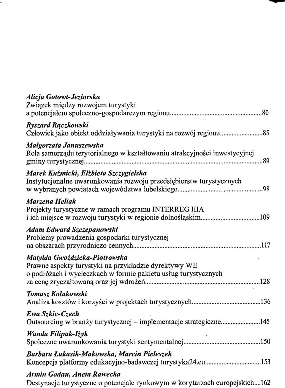 przedsiębiorstw turystycznych w wybranych powiatach województwa lubelskiego 98 Marzena Heliak Projekty turystyczne w ramach programu INTERREG III A i ich miejsce w rozwoju turystyki w regionie