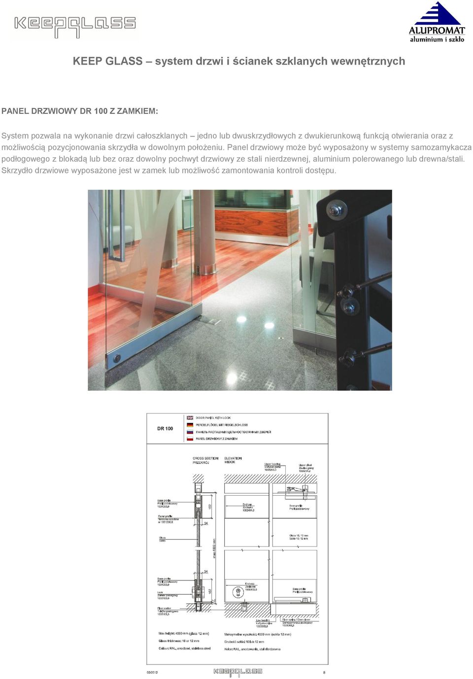 Panel drzwiowy może być wyposażony w systemy samozamykacza podłogowego z blokadą lub bez oraz dowolny pochwyt drzwiowy