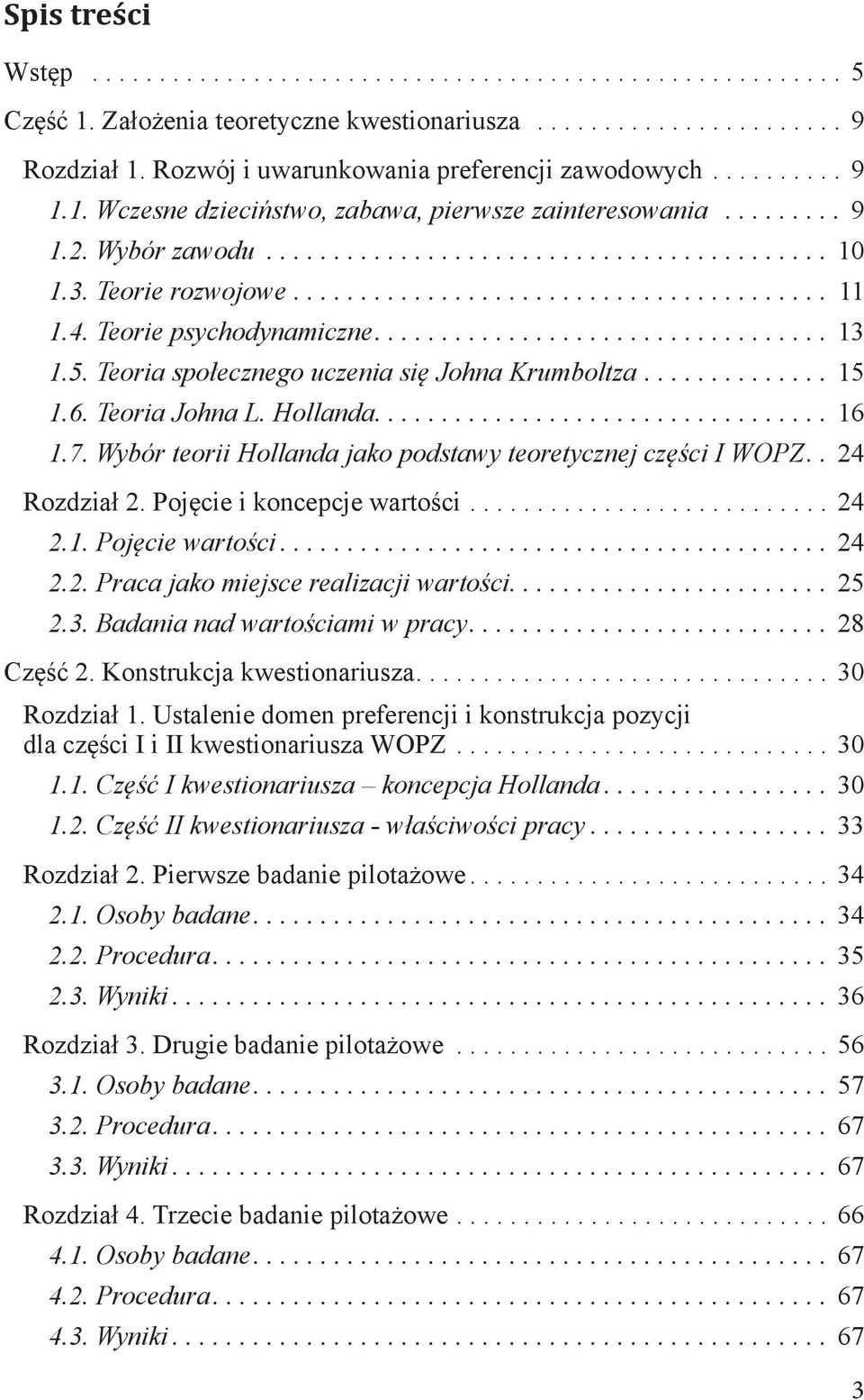 Wybór teorii Hollanda jako podstawy teoretycznej części I WOPZ.. 24 Rozdział 2. Pojęcie i koncepcje wartości... 24 2.1. Pojęcie wartości... 24 2.2. Praca jako miejsce realizacji wartości.... 25 2.3.