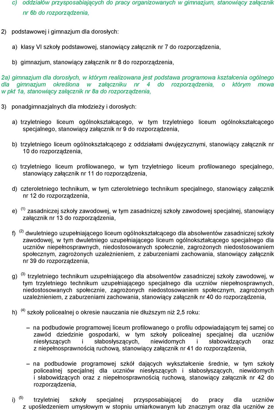 gimnazjum określona w załączniku nr 4 do rozporządzenia, o którym mowa w pkt 1a, stanowiący załącznik nr 8a do rozporządzenia, 3) ponadgimnazjalnych dla młodzieży i dorosłych: trzyletniego liceum