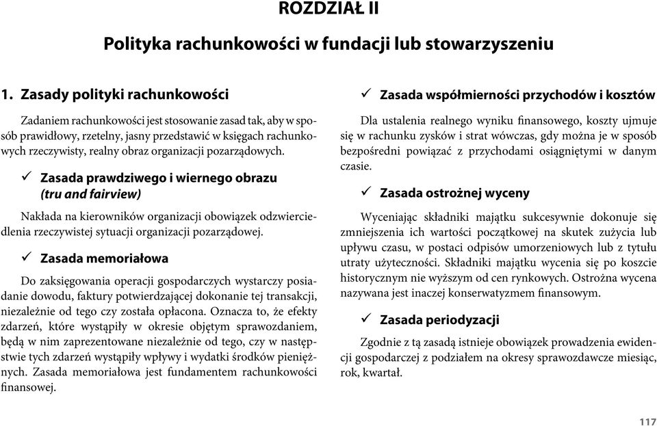 pozarządowych. Zasada prawdziwego i wiernego obrazu (tru and fairview) Nakłada na kierowników organizacji obowiązek odzwierciedlenia rzeczywistej sytuacji organizacji pozarządowej.