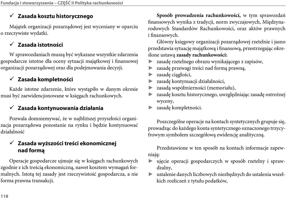 Zasada kompletności Każde istotne zdarzenie, które wystąpiło w danym okresie musi być zaewidencjonowane w księgach rachunkowych.