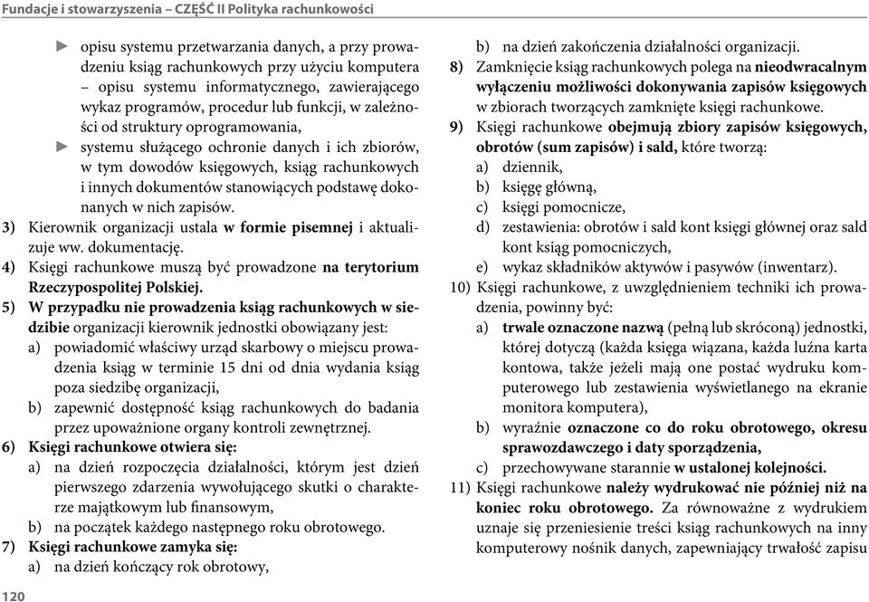 stanowiących podstawę dokonanych w nich zapisów. 3) Kierownik organizacji ustala w formie pisemnej i aktualizuje ww. dokumentację.