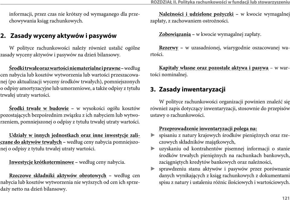 Środki trwałe oraz wartości niematerialne i prawne według cen nabycia lub kosztów wytworzenia lub wartości przeszacowanej (po aktualizacji wyceny środków trwałych), pomniejszonych o odpisy