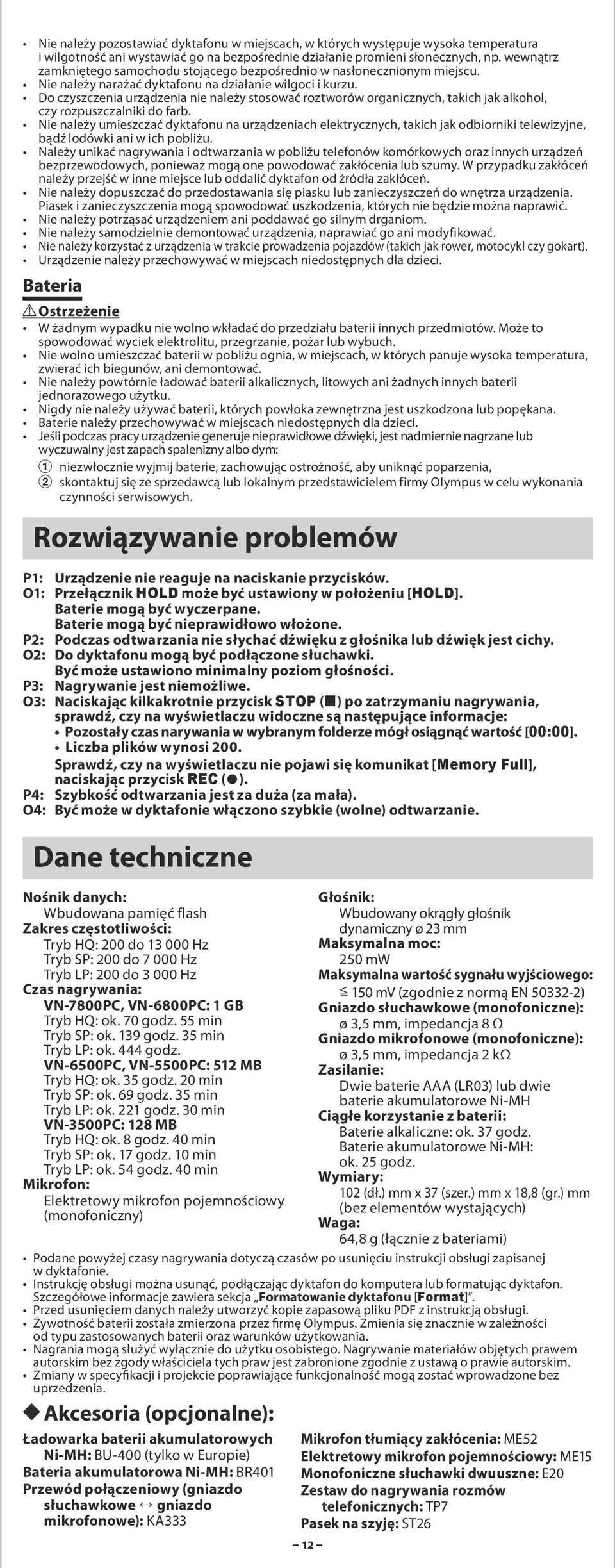 Do czyszczenia urządzenia nie należy stosować roztworów organicznych, takich jak alkohol, czy rozpuszczalniki do farb.