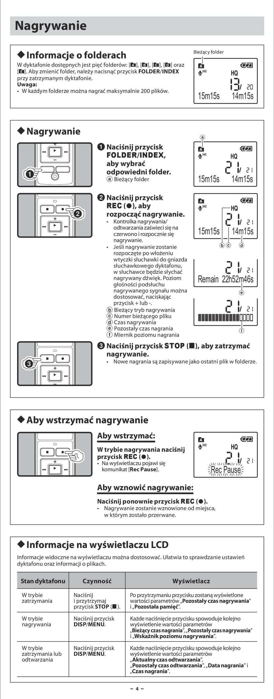 a Bieżący folder a 15m15s 14m15s 2 Naciśnij przycisk REC (s), aby rozpocząć nagrywanie. Kontrolka nagrywania/ odtwarzania zaświeci się na czerwono i rozpocznie się nagrywanie.