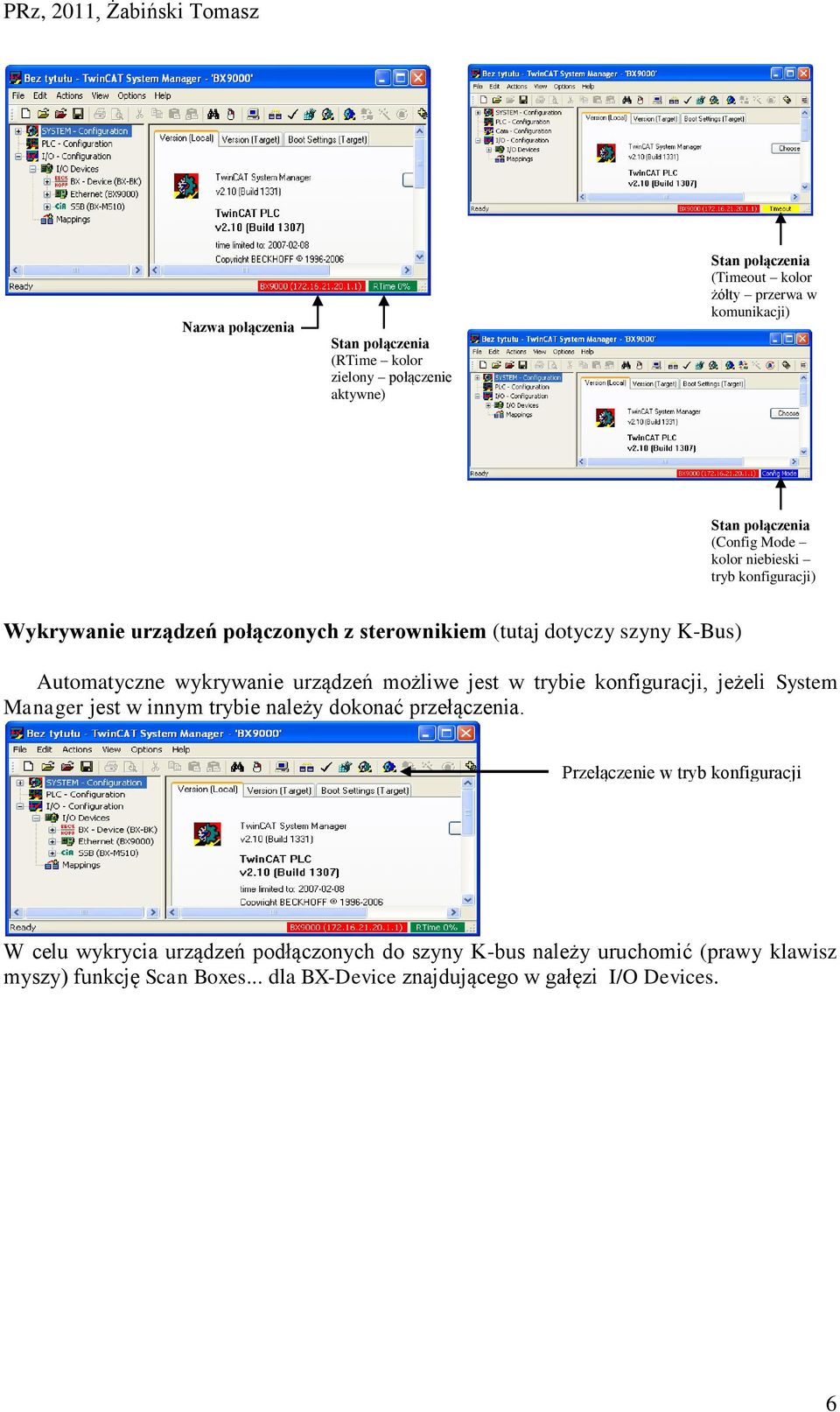 urządzeń możliwe jest w trybie konfiguracji, jeżeli System Manager jest w innym trybie należy dokonać przełączenia.