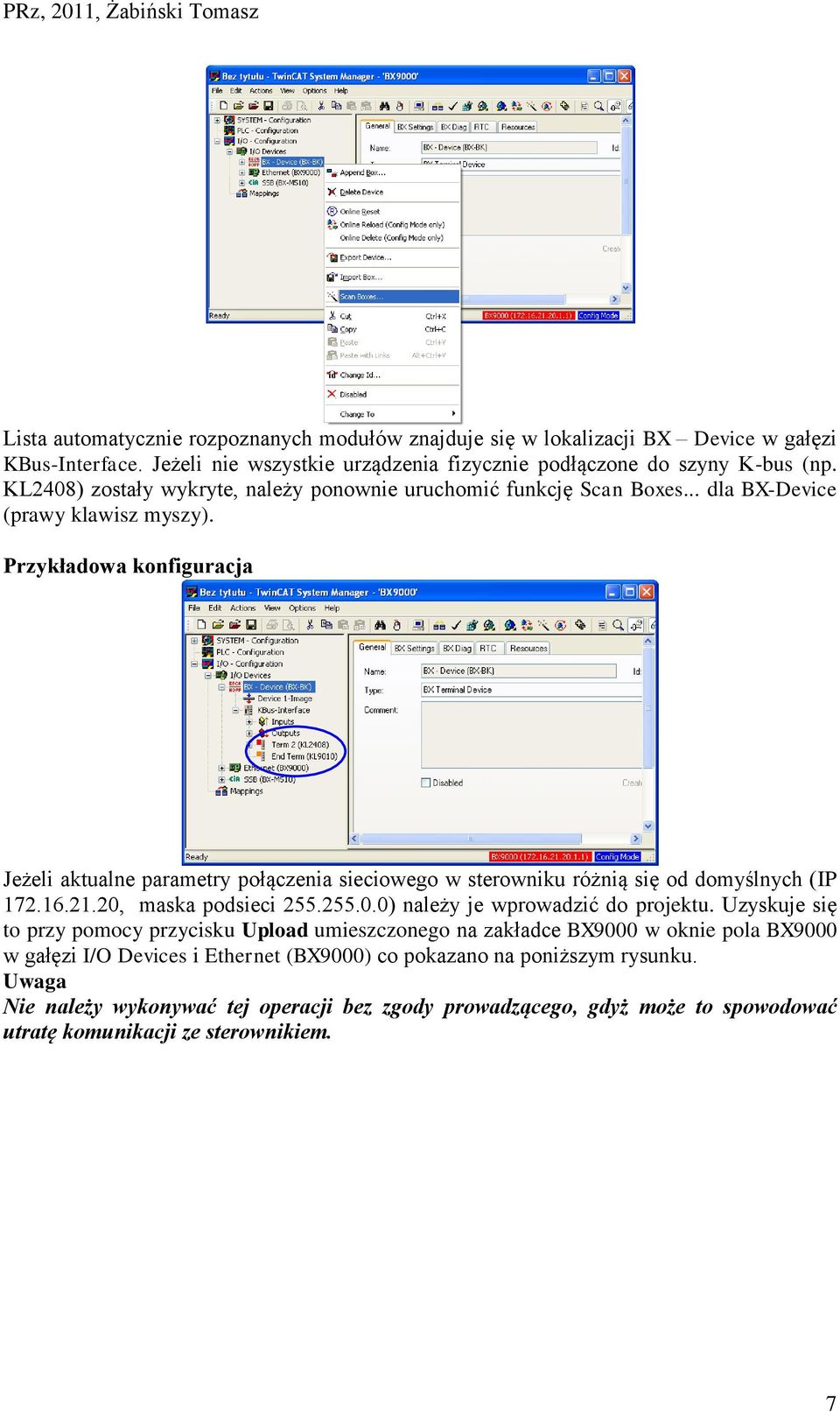 Przykładowa konfiguracja Jeżeli aktualne parametry połączenia sieciowego w sterowniku różnią się od domyślnych (IP 172.16.21.20, maska podsieci 255.255.0.0) należy je wprowadzić do projektu.