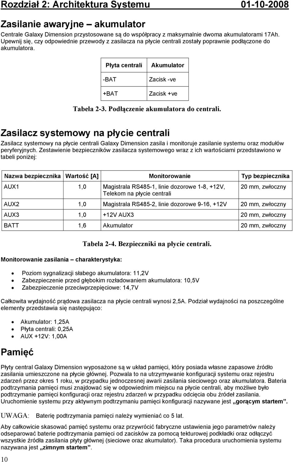 Podłączenie akumulatora do centrali. Zasilacz systemowy na płycie centrali Zasilacz systemowy na płycie centrali Galaxy Dimension zasila i monitoruje zasilanie systemu oraz modułów peryferyjnych.