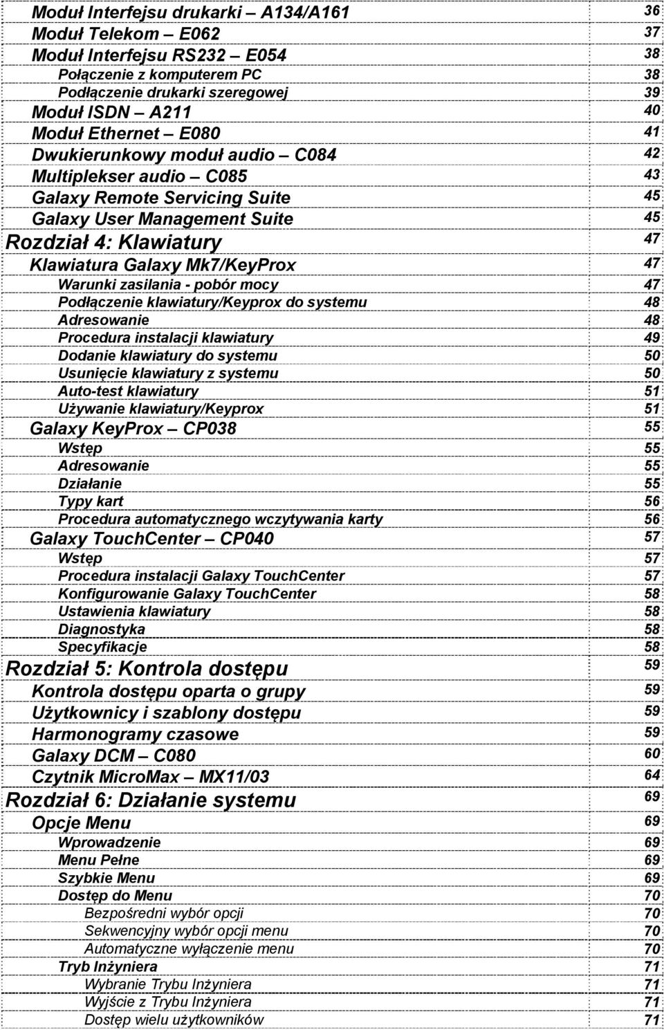zasilania - pobór mocy 47 Podłączenie klawiatury/keyprox do systemu 48 Adresowanie 48 Procedura instalacji klawiatury 49 Dodanie klawiatury do systemu 50 Usunięcie klawiatury z systemu 50 Auto-test